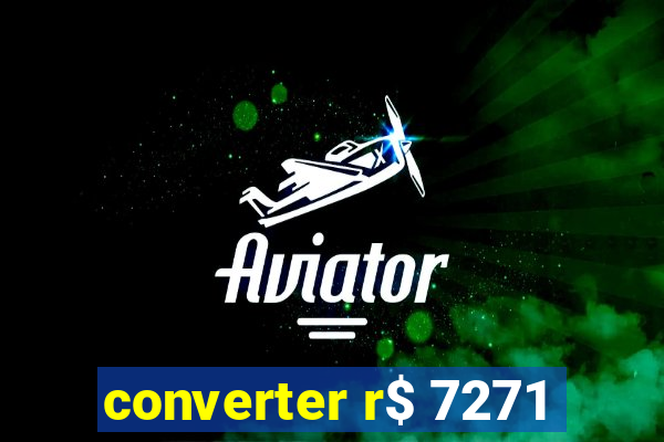 converter r$ 7271